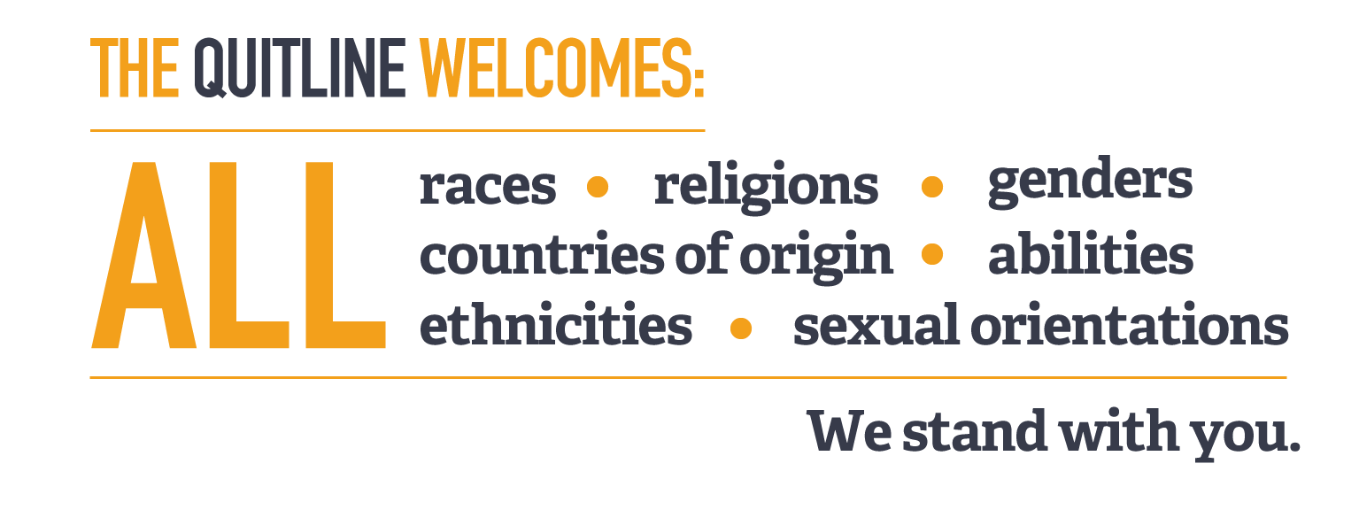 The Quit Line welcomes all races, religions, genders, countries of origin, sexual orientations