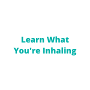 Learn What You're Inhaling