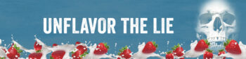A banner-style anti-tobacco advertisement with "UNFLAVOR THE LIE" in white text against a blue background. Multiple strawberries splash through white liquid across the bottom, with a skull graphic on the right side.