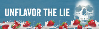 A banner-style anti-tobacco advertisement with "UNFLAVOR THE LIE" in white text against a blue background. Multiple strawberries splash through white liquid across the bottom, with a skull graphic on the right side.