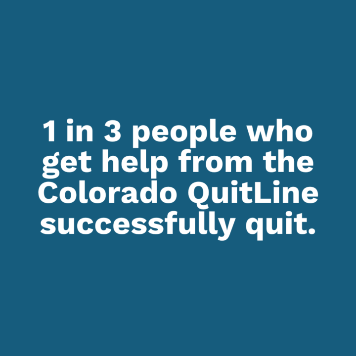 1 in 3 people who get help from the Colorado QuitLine successfully quit.