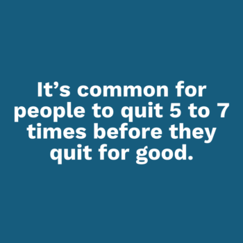 It’s common for people to quit 5 to 7 times before they quit for good.